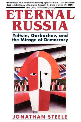 Cover image for Eternal Russia: Yeltsin, Gorbachev, and the Mirage of Democracy