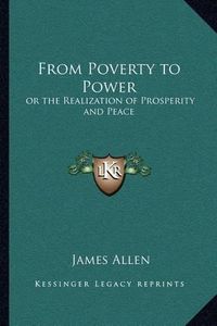 Cover image for From Poverty to Power: Or the Realization of Prosperity and Peace