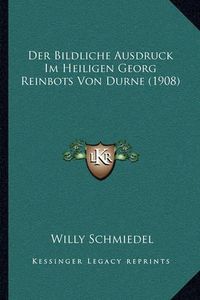 Cover image for Der Bildliche Ausdruck Im Heiligen Georg Reinbots Von Durne (1908)