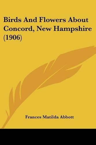 Cover image for Birds and Flowers about Concord, New Hampshire (1906)