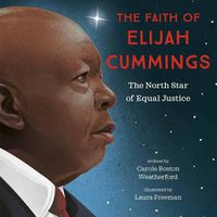 Cover image for The Faith of Elijah Cummings: The North Star of Equal Justice