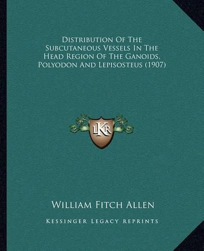 Cover image for Distribution of the Subcutaneous Vessels in the Head Region of the Ganoids, Polyodon and Lepisosteus (1907)