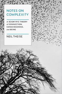 Cover image for Notes on Complexity: Life, Consciousness, and Meaning in a Self-Organizing Universe