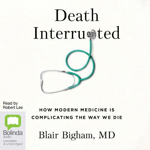 Cover image for Death Interrupted: How Modern Medicine is Complicating the Way We Die