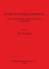 Cover image for Roman Art Religion and Society: New studies from the Roman Art Seminar, Oxford 2005