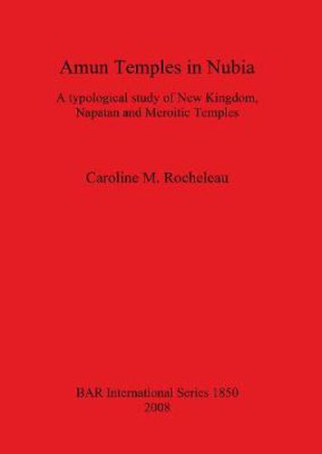 Cover image for Amun Temples in Nubia: A typological study of New Kingdom, Napatan and Meroitic Temples