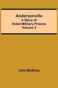 Cover image for Andersonville: A Story of Rebel Military Prisons - Volume 2