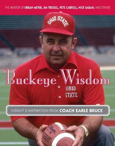 Cover image for Buckeye Wisdom: Insight & Inspiration from Coach Earle Bruce