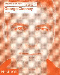 Cover image for George Clooney: Anatomy of an Actor