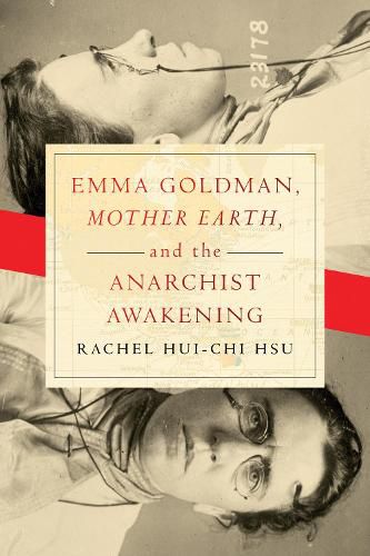 Emma Goldman,  Mother Earth,  and the Anarchist Awakening