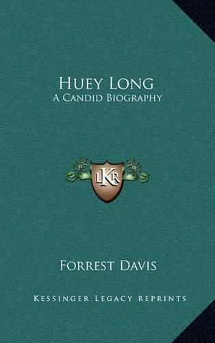 Cover image for Huey Long: A Candid Biography