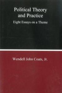 Cover image for Political Theory And Practice: Eight Essays on a Theme