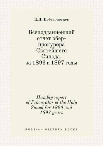 Cover image for Humbly report of Procurator of the Holy Synod for 1896 and 1897 years