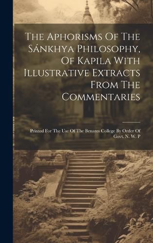 Cover image for The Aphorisms Of The Sankhya Philosophy, Of Kapila With Illustrative Extracts From The Commentaries