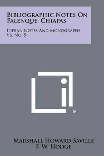 Bibliographic Notes on Palenque, Chiapas: Indian Notes and Monographs, V6, No. 5