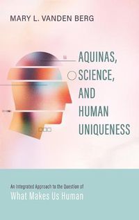 Cover image for Aquinas, Science, and Human Uniqueness