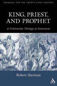 Cover image for King, Priest, and Prophet: A Trinitarian Theology of Atonement