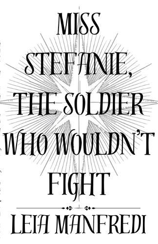 Cover image for Miss Stefanie, the Soldier Who Wouldn't Fight