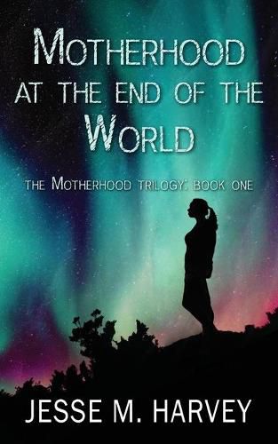 Cover image for Motherhood at the End of the World