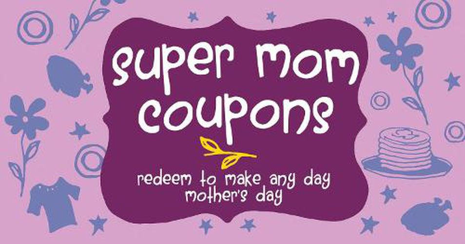 Super Mom Coupons: Redeem to Make Any Day Mother's Day