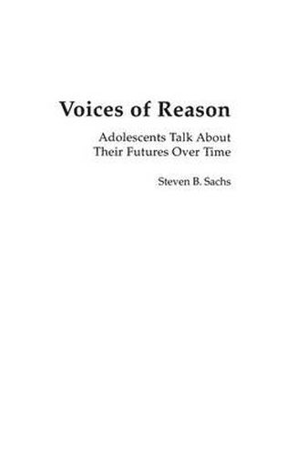 Cover image for Voices of Reason: Adolescents Talk About Their Futures Over Time