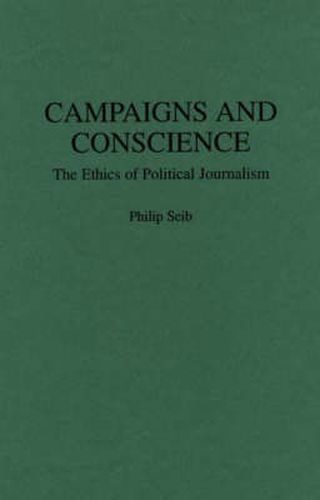 Cover image for Campaigns and Conscience: The Ethics of Political Journalism