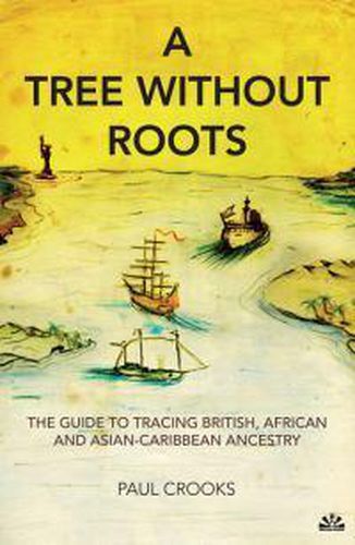 Cover image for A Tree without Roots: The Guide to Tracing African, Anglo and Asian Ancestry in the Caribbean