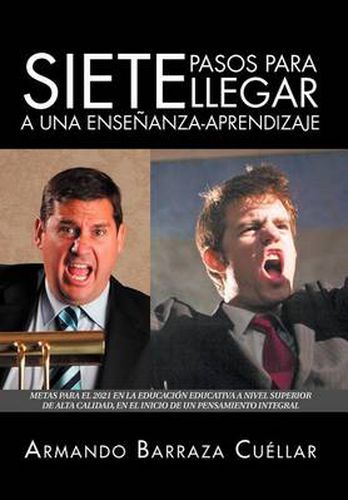 Cover image for Siete Pasos Para Llegar a Una Ensenanza-Aprendizaje: Metas Para El 2021 En La Educacion Educativa a Nivel Superior de Alta Calidad, En El Inicio de Un