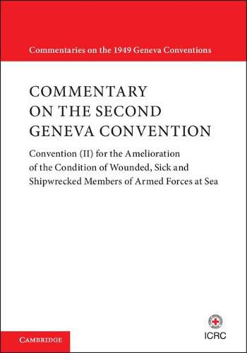 Cover image for Commentary on the Second Geneva Convention: Convention (II) for the Amelioration of the Condition of Wounded, Sick and Shipwrecked Members of Armed Forces at Sea