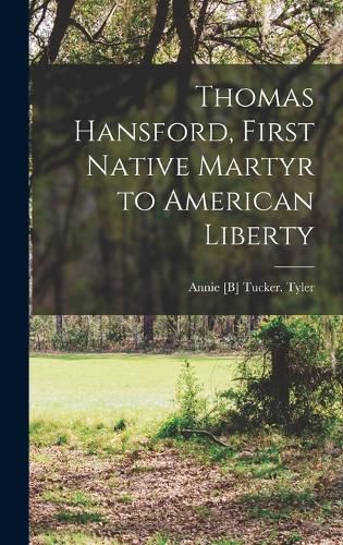 Thomas Hansford, First Native Martyr to American Liberty