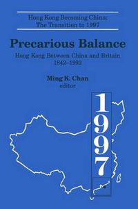 Cover image for Precarious Balance: Hong Kong Between China and Britain 1842-1992