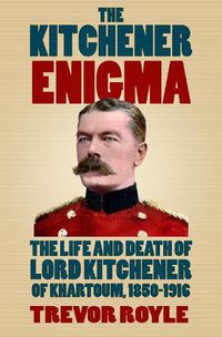 Cover image for The Kitchener Enigma: The Life and Death of Lord Kitchener of Khartoum, 1850-1916