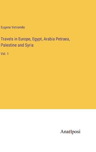 Cover image for Travels in Europe, Egypt, Arabia Petraea, Palestine and Syria