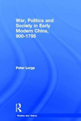 Cover image for War, Politics and Society in Early Modern China, 900-1795