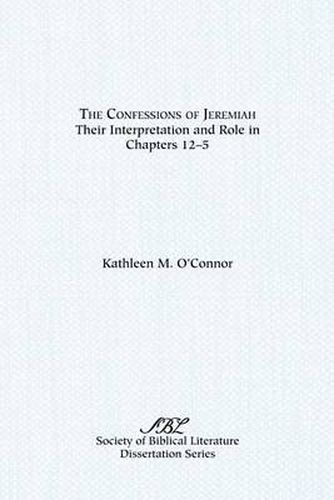 Cover image for The Confessions of Jeremiah: Their Interpretation and Role in Chapters 1-25