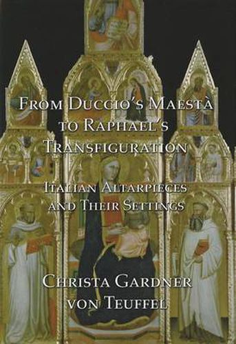 Cover image for From Duccio's Maesta to Raphael's Transfiguration: Italian Altarpieces in Their Settings