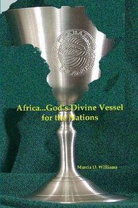 Cover image for Africa...God's Divine Vessel for the Nations