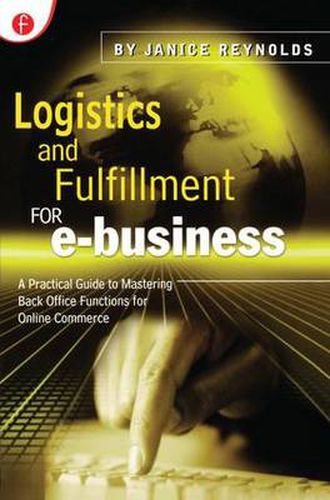 Cover image for Logistics and Fulfillment for e-business: A Practical Guide to Mastering Back Office Functions for Online Commerce