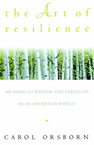 Cover image for The Art of Resilience: One Hundred Paths to Wisdom and Strength in an Uncertain World
