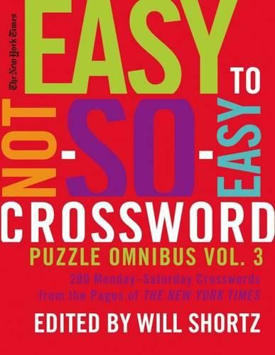 Cover image for The New York Times Easy to Not-So-Easy Crossword Puzzle Omnibus Volume 3: 200 Monday--Saturday Crosswords from the Pages of the New York Times