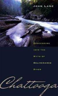 Cover image for Chattooga: Descending into the Myth of Deliverance River