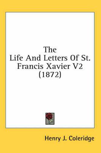 Cover image for The Life and Letters of St. Francis Xavier V2 (1872)