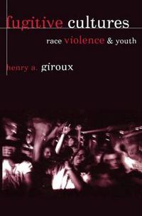 Cover image for Fugitive Cultures: Race, Violence, and Youth