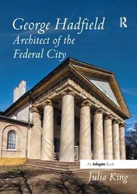 Cover image for George Hadfield: Architect of the Federal City