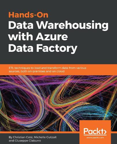 Cover image for Hands-On Data Warehousing with Azure Data Factory: ETL techniques to load and transform data from various sources, both on-premises and on cloud