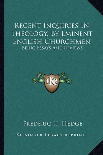 Cover image for Recent Inquiries in Theology, by Eminent English Churchmen: Being Essays and Reviews