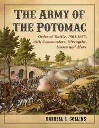 Cover image for The Army of the Potomac: Order of Battle, 1861-1865, with Commanders, Strengths, Losses and More