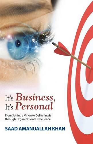 Cover image for It's Business, It's Personal: From Setting a Vision to Delivering it Through Organizational Excellence