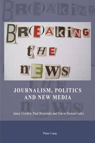 Cover image for Br(e)aking the News: Journalism, Politics and New Media