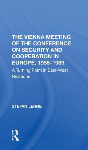 Cover image for The Vienna Meeting Of The Conference On Security And Cooperation In Europe, 1986-1989: A Turning Point In East-west Relations